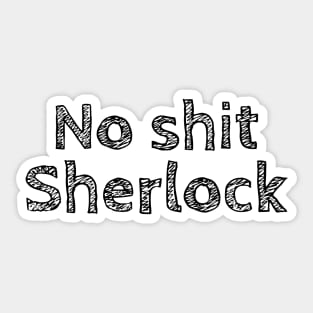 No shit Sherlock Sticker